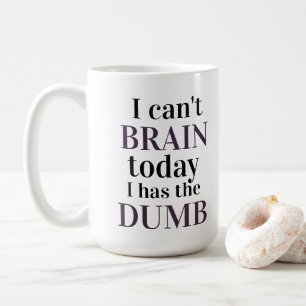 Mug Je ne peux pas cerveau aujourd'hui que j'a le muet