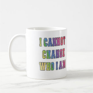 MUG JE NE PEUX PAS CHANGER QUI JE SUIS