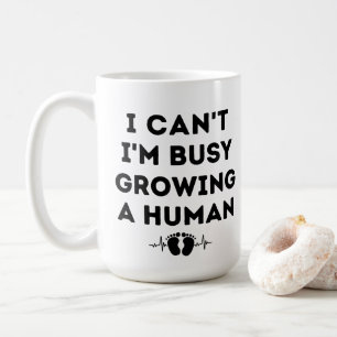 Mug Je ne peux pas être occupé à grandir une grossesse