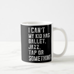 Mug Je ne peux pas Ma fille a danse Tap Jazz Ballet Ma