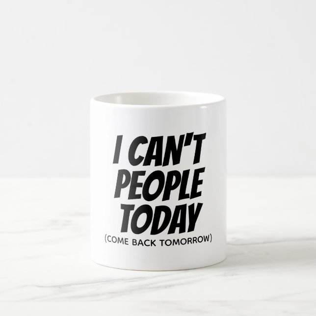Mug Je ne peux pas que les gens d'aujourd'hui soient a (Centre)