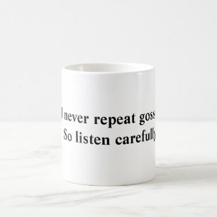 Mug Je ne répète jamais le bavardage…  Écoutez ainsi