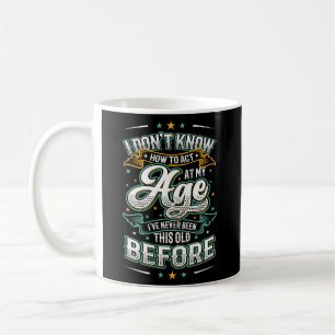Mug Je Ne Sais Pas Agir À Mon Âge Je N'Ai Jamais Été