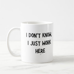 Mug Je ne sais pas, je travaille ici