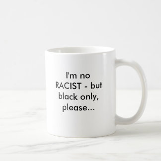 Mug Je ne suis aucun RACISTE - mais noircissez