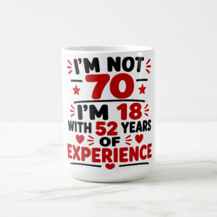 Mug Je ne suis pas âgé de 70 ans, j'ai 18 ans avec 52