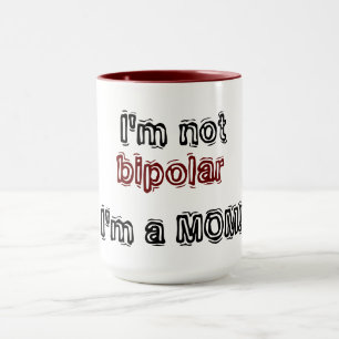 Mug Je ne suis pas bipolaire - je suis un MOM !