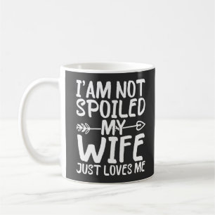Mug Je ne suis pas gâté, ma femme m'aime juste Funny W