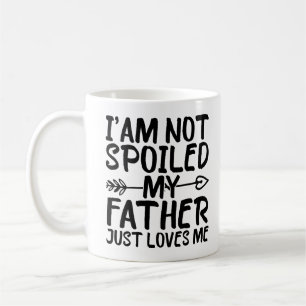 Mug Je ne suis pas gâtée, mon père m'aime simplement P