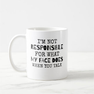 Mug Je ne suis pas responsable de ce que mon visage fa