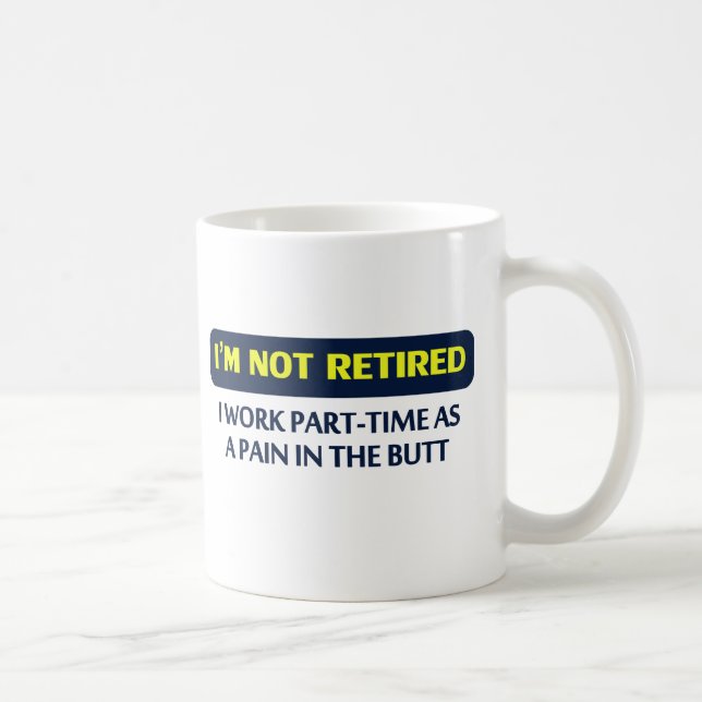 Mug Je ne suis pas retiré, je travaille à temps (Droite)