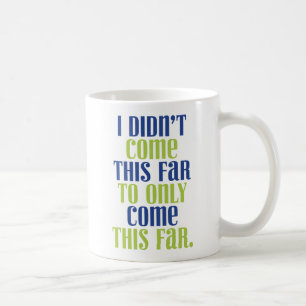 Mug Je ne suis pas venu de si loin pour seulement veni