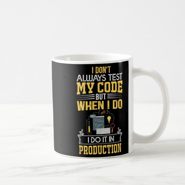 Mug Je ne teste pas toujours mon code - seulement dans (Droite)