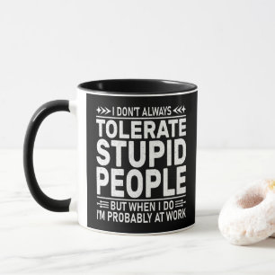 Mug Je ne tolère pas toujours les gens stupides Citati
