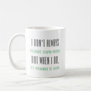 Mug Je ne tolère pas toujours les personnes stupides…