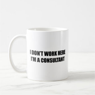 Mug Je ne travaille pas ici. Je suis consultant. Café 
