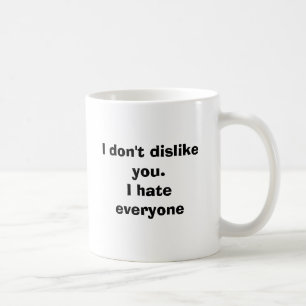 Mug Je ne vous déteste pas. Je déteste chacun