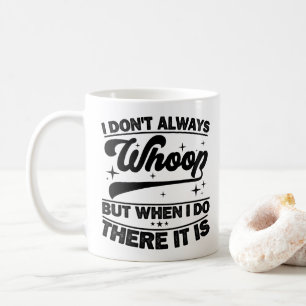 Mug Je ne whoope pas toujours quand je le fais, il y a