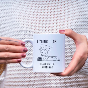 MUG JE PENSE QUE JE SUIS ALLERGIQUE AU MATIN AMUSANT