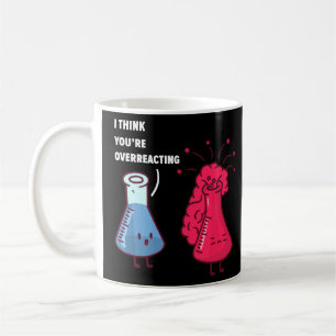 Mug Je pense que vous réagissez trop, Chimie Nerd drôl