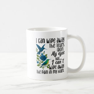 Mug Je peux effacer les larmes de mes yeux mais je ne 