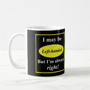 Mug Je peux être gaucher, mais j'ai toujours raison