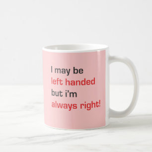 Mug Je peux être gaucher mais j'ai toujours raison