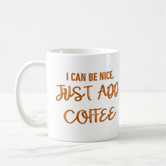 Mug Je Peux Être Gentil, Juste Ajouter Du Café