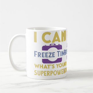 Mug Je peux geler le temps. Quelle est votre superpuis