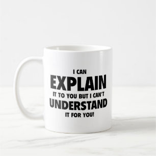 Mug Je peux vous l’expliquer, mais je ne peux pas le c