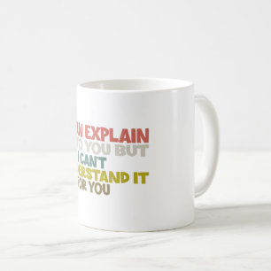 Mug Je peux vous l'expliquer mais je ne peux pas le co