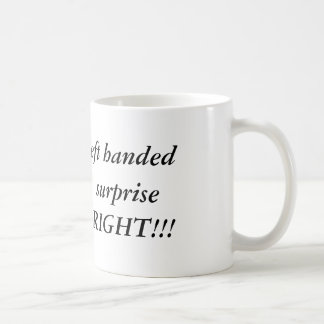 Mug Je pourrais être gaucher, mais à votre surprise,…