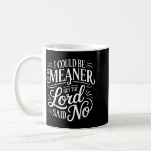 Mug Je pourrais être plus méchant mais le Seigneur a d