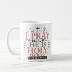 Mug Je prie parce qu'Il est saint Citation chrétienne