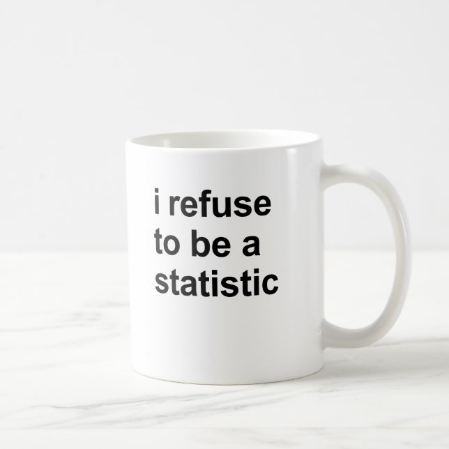 Mug Je refuse d'être une statistique (Droite)
