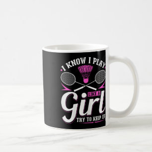 Mug Je Sais Que Je Joue Comme Une Fille Badminton Essa