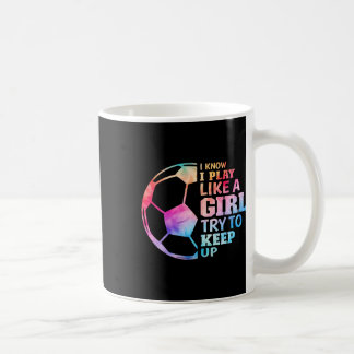 Mug Je sais que je joue comme une fille, essayez de su