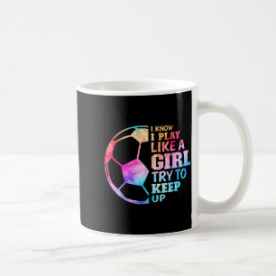 Mug Je sais que je joue comme une fille essayez de sui