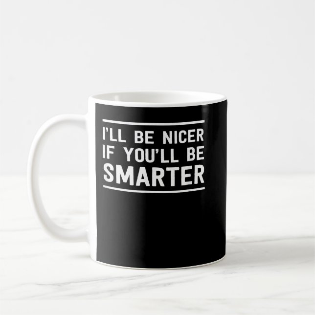 Mug Je serai plus gentil si tu seras plus intelligent (Gauche)