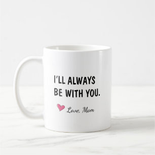 Mug Je serai toujours avec toi, cadeau pour fille