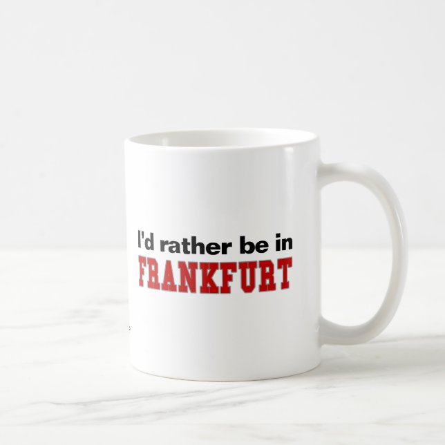 Mug Je serais plutôt à Francfort (Droite)