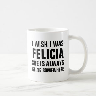 Mug Je souhaite que j'aie été felicia qu'elle va