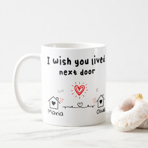Mug Je souhaite que j'habite à côté, Cadeau personnali