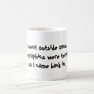 Mug Je suis allé extérieur une fois que les graphiqu