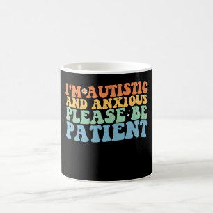 Mug Je suis autiste et anxieuse S'il vous plaît être p