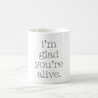 Mug Je suis content que tu sois vivant