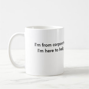 Mug Je suis de d'entreprise. Je suis ici pour aider