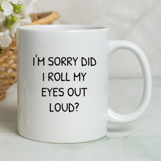 Mug Je suis désolé d'avoir roulé mes yeux drôle | Sarc (Créateur téléchargé)