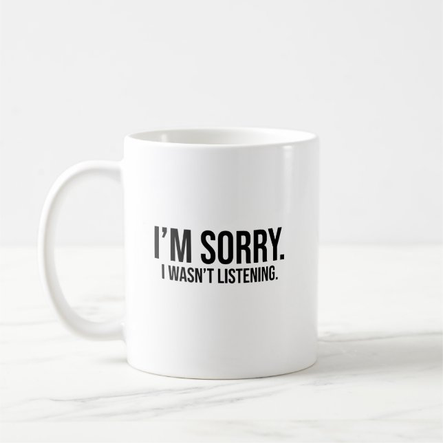 Mug Je suis désolé. Je n'écoutais pas. (Gauche)