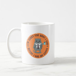 Mug Je suis désolé pour ce que j'ai dit avant d'avoir 